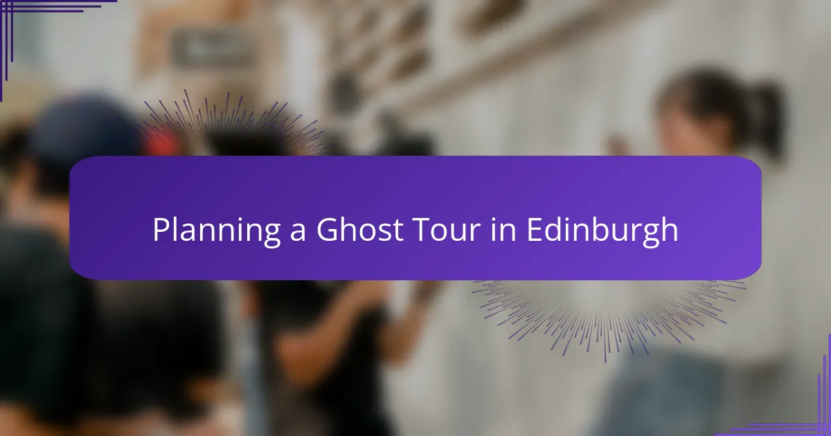 Planning a Ghost Tour in Edinburgh
