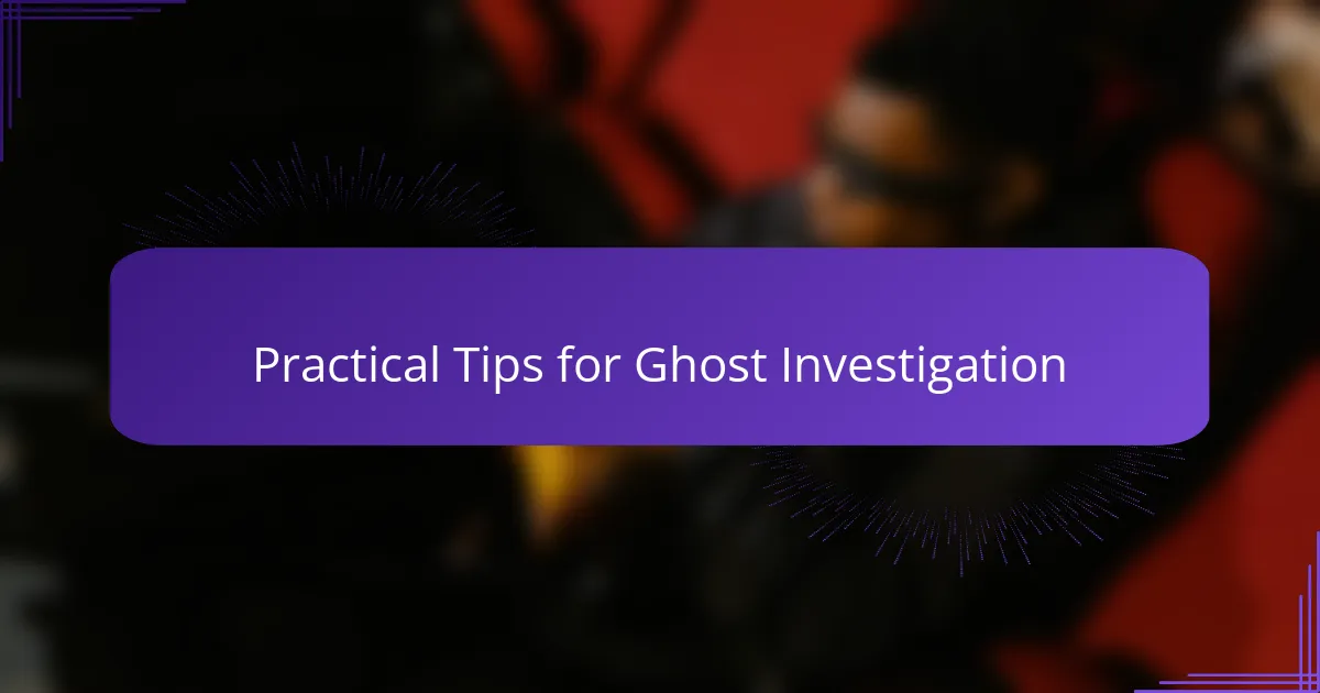 Practical Tips for Ghost Investigation
