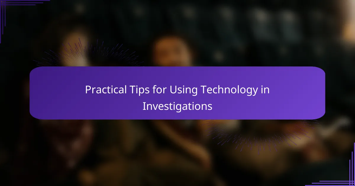 Practical Tips for Using Technology in Investigations