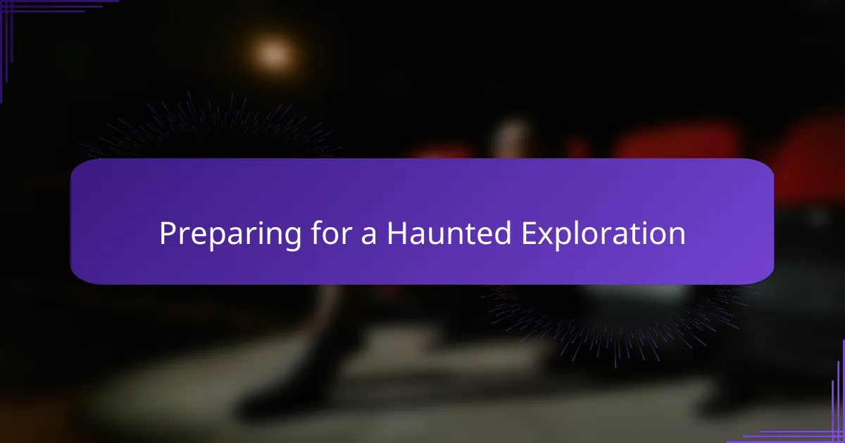 Preparing for a Haunted Exploration