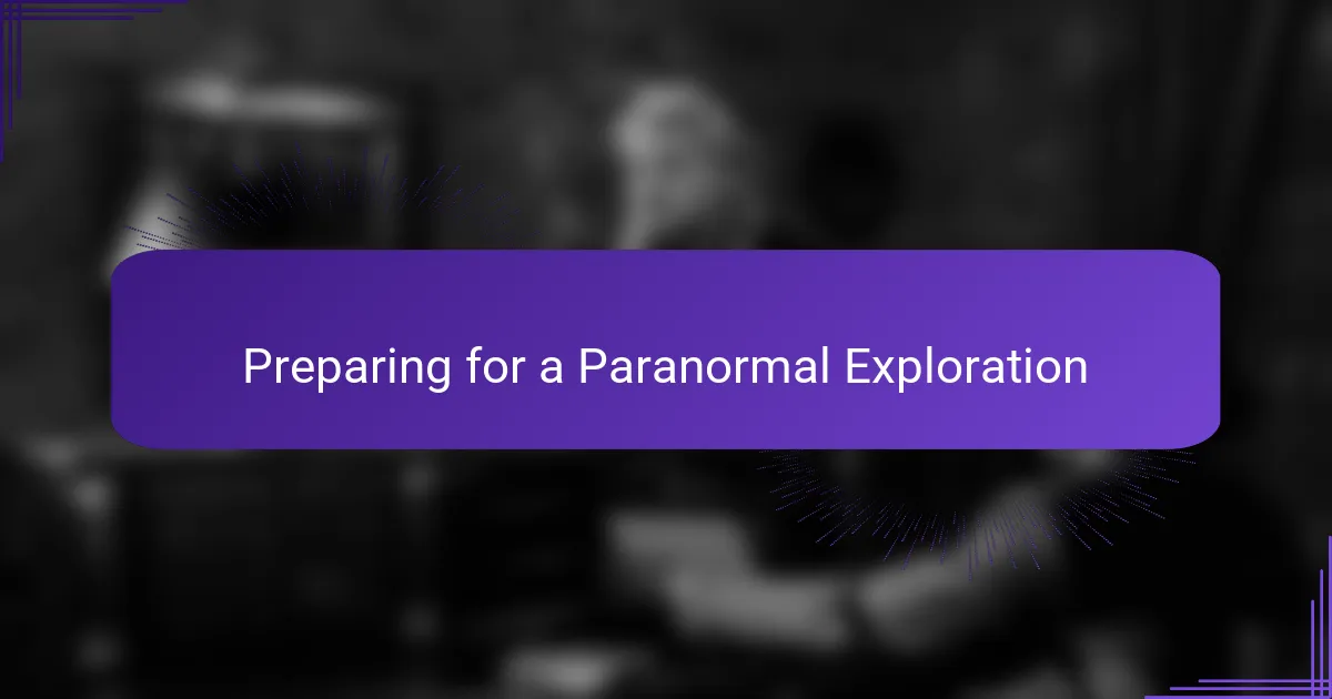 Preparing for a Paranormal Exploration