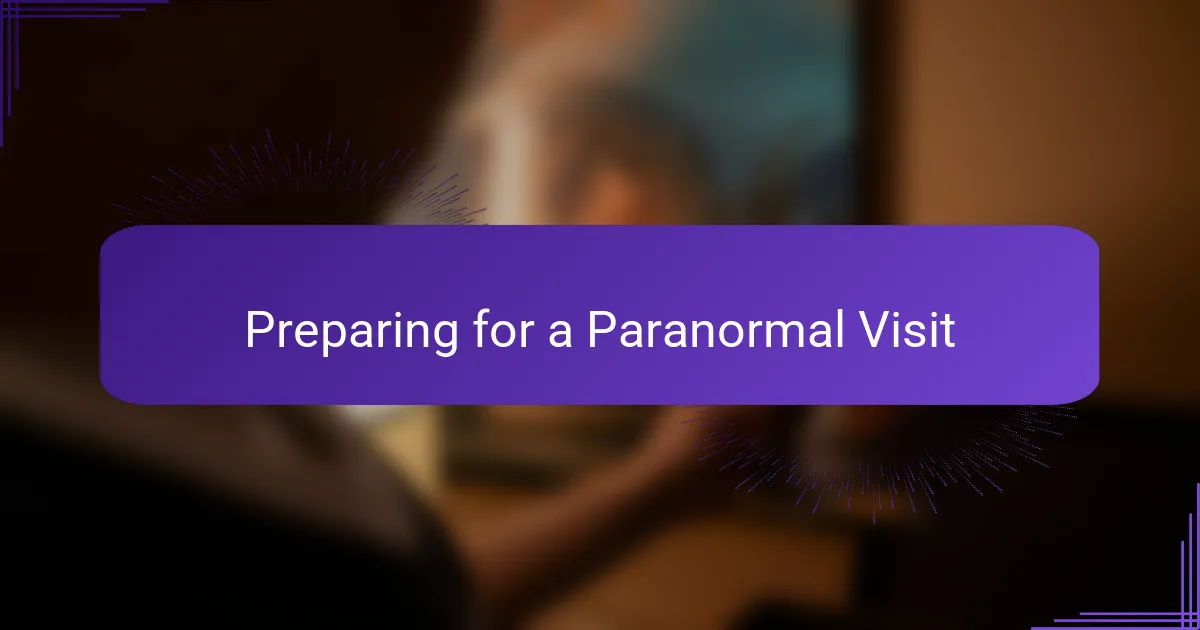 Preparing for a Paranormal Visit