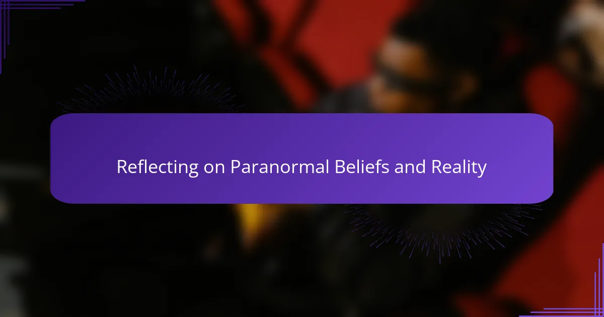 Reflecting on Paranormal Beliefs and Reality