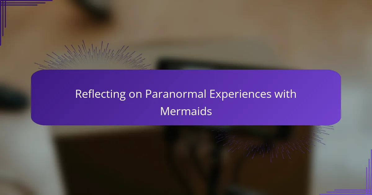 Reflecting on Paranormal Experiences with Mermaids