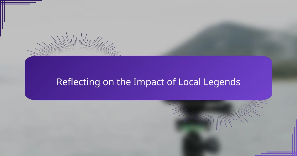 Reflecting on the Impact of Local Legends