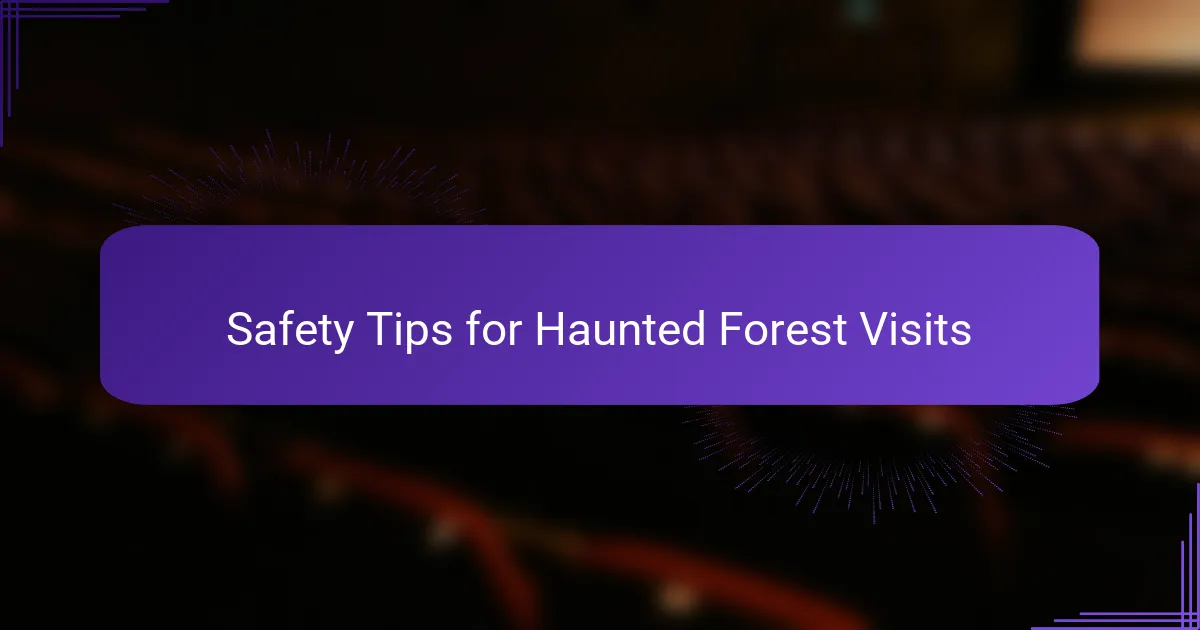Safety Tips for Haunted Forest Visits