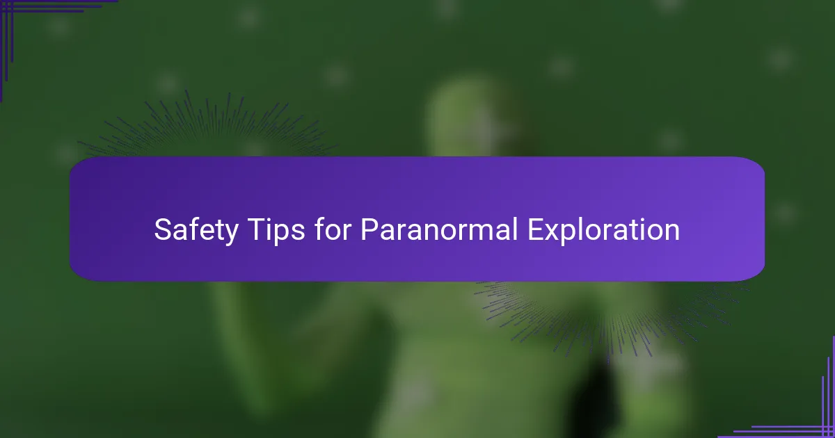 Safety Tips for Paranormal Exploration