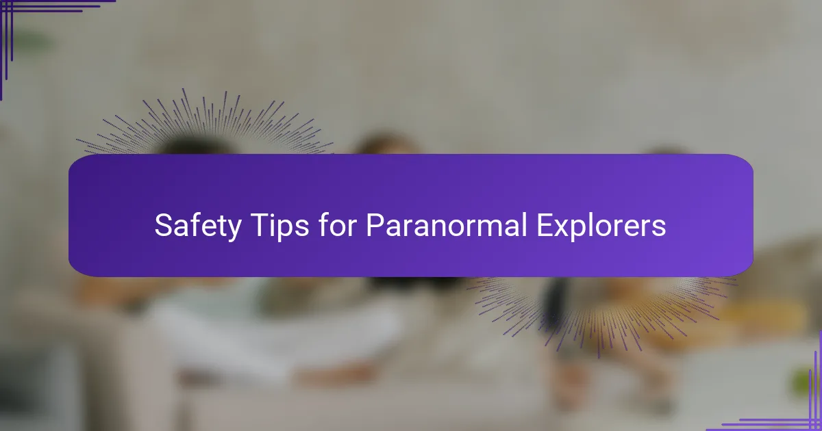 Safety Tips for Paranormal Explorers