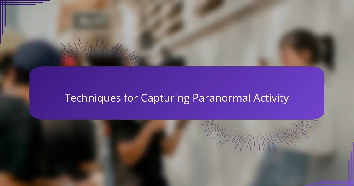 Techniques for Capturing Paranormal Activity