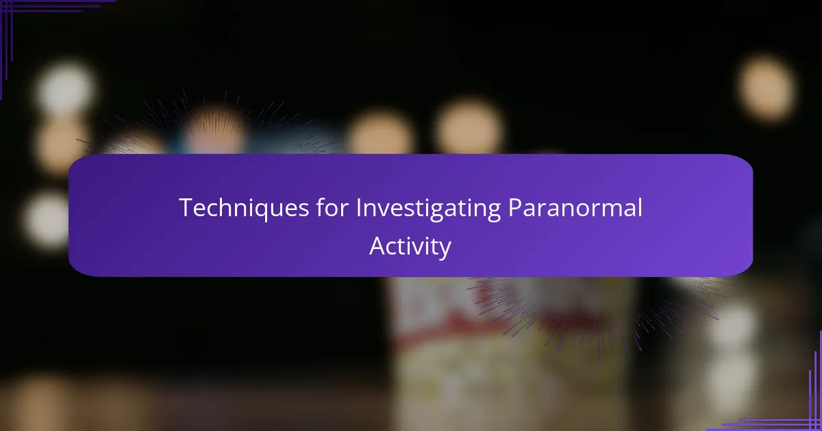 Techniques for Investigating Paranormal Activity