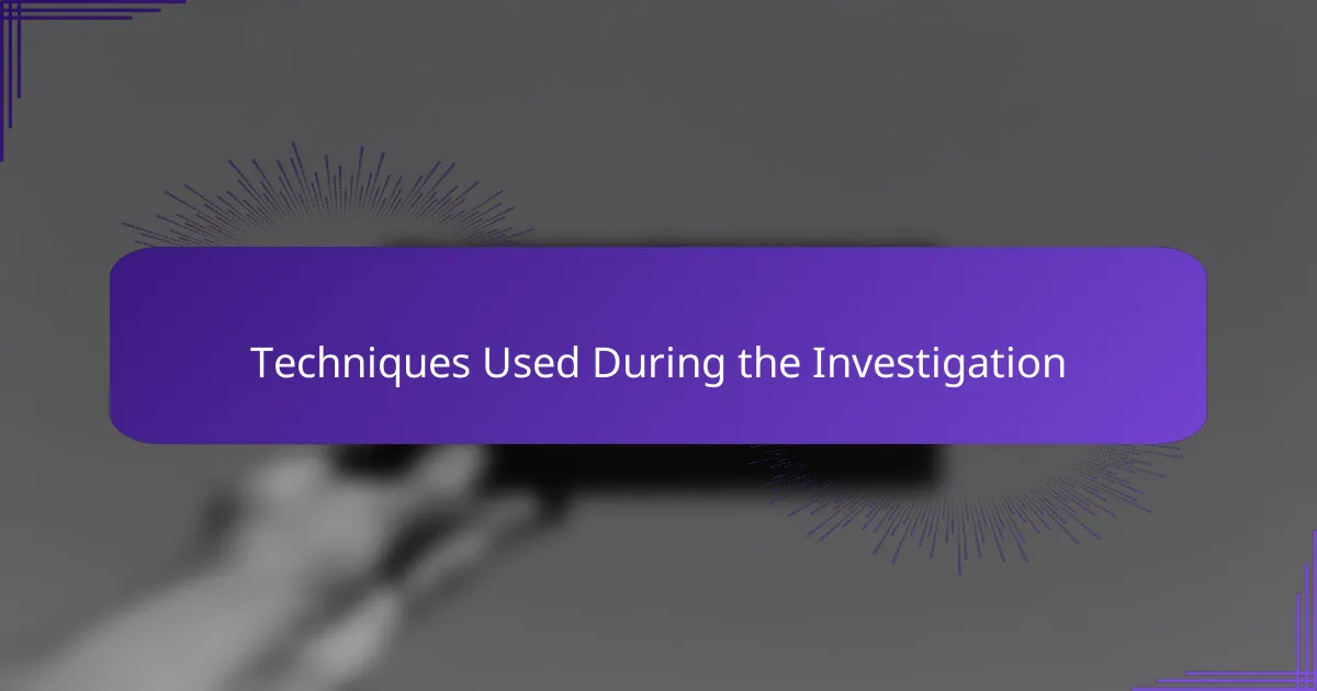 Techniques Used During the Investigation