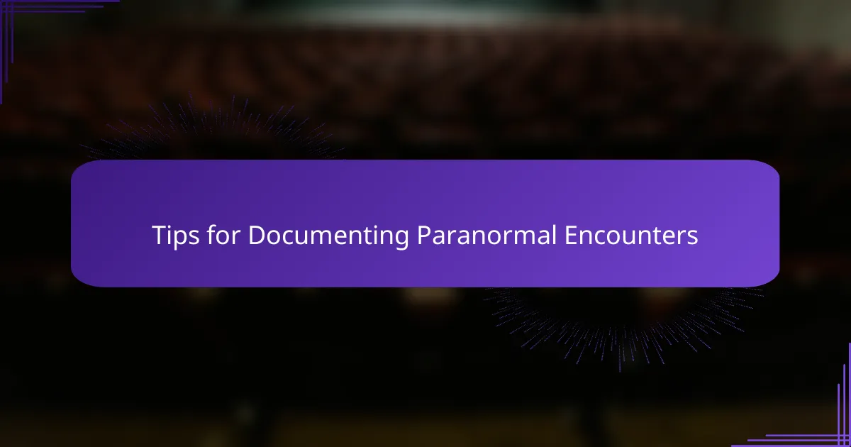 Tips for Documenting Paranormal Encounters
