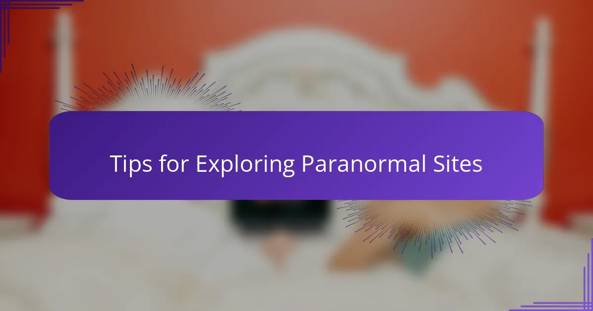 Tips for Exploring Paranormal Sites
