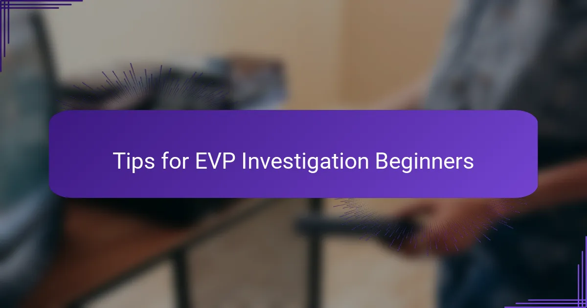 Tips for EVP Investigation Beginners