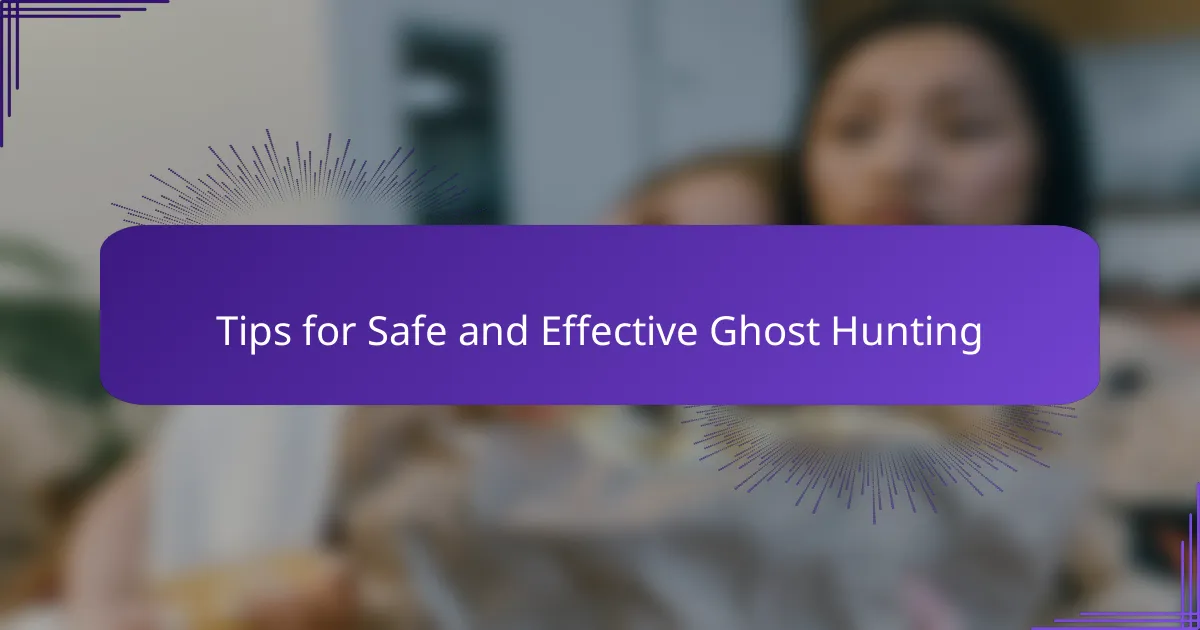Tips for Safe and Effective Ghost Hunting