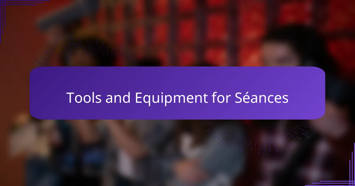Tools and Equipment for Séances