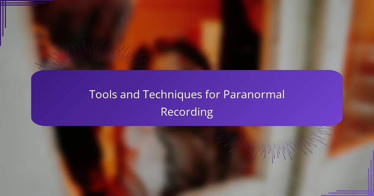 Tools and Techniques for Paranormal Recording