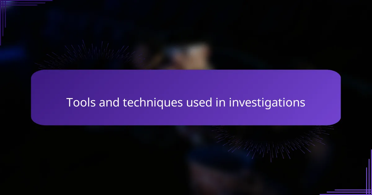Tools and techniques used in investigations