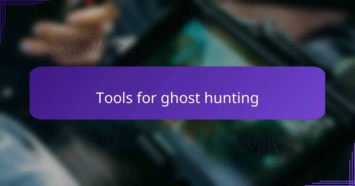 Tools for ghost hunting