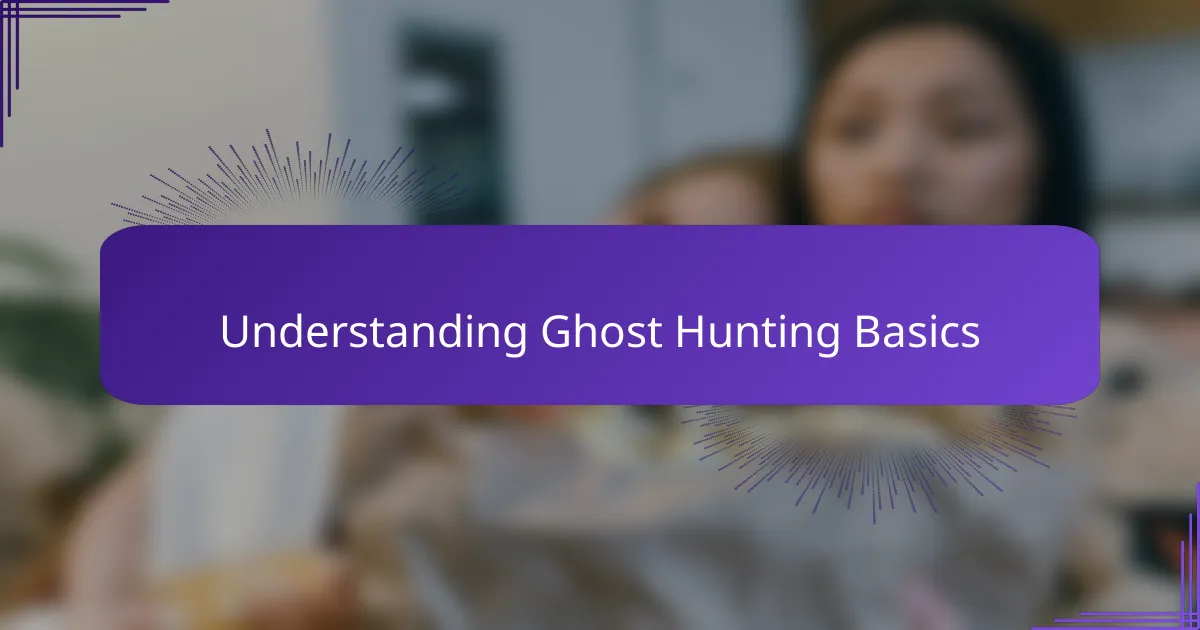 Understanding Ghost Hunting Basics