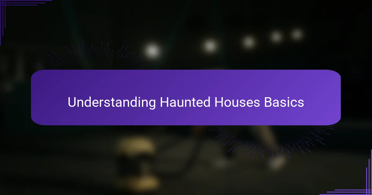 Understanding Haunted Houses Basics