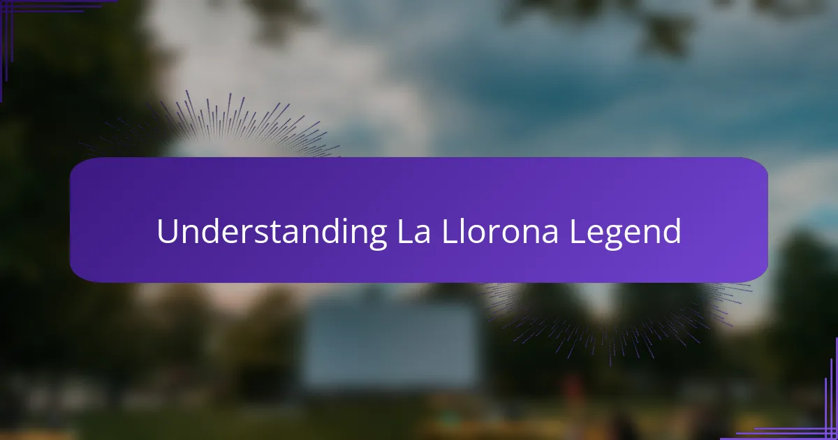 Understanding La Llorona Legend