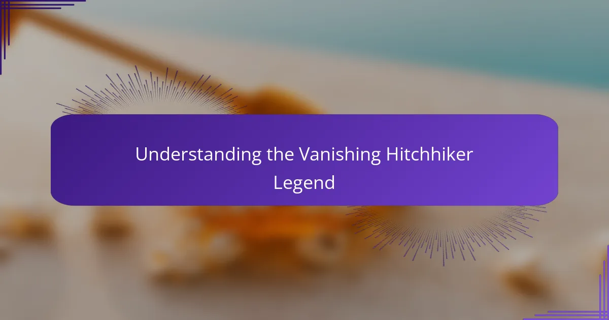 Understanding the Vanishing Hitchhiker Legend
